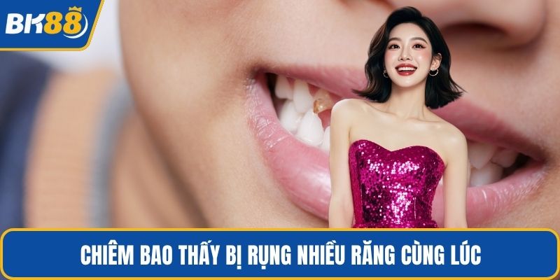 Chiêm bao thấy bị rụng nhiều răng cùng lúc