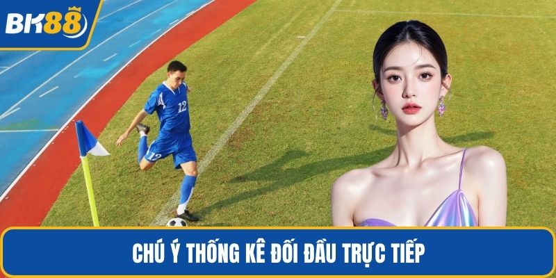 Chú ý thống kê đối đầu trực tiếp