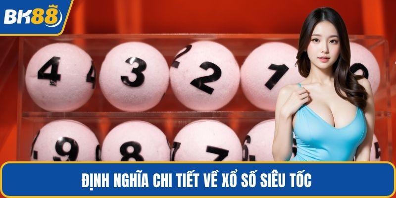 Định nghĩa chi tiết về xổ số siêu tốc