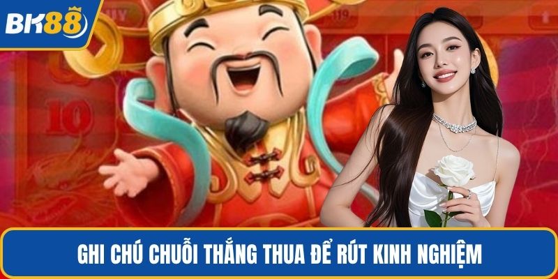 Ghi chú chuỗi thắng thua để rút kinh nghiệm