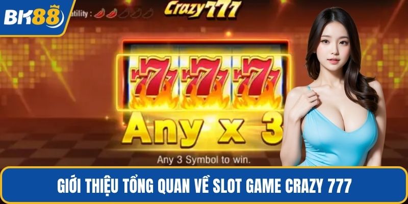 Giới thiệu tổng quan về slot game Crazy 777