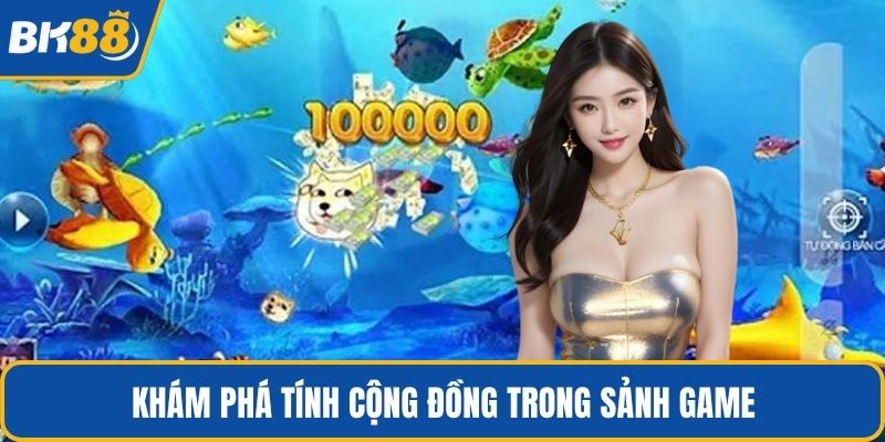 Khám phá tính cộng đồng trong sảnh game