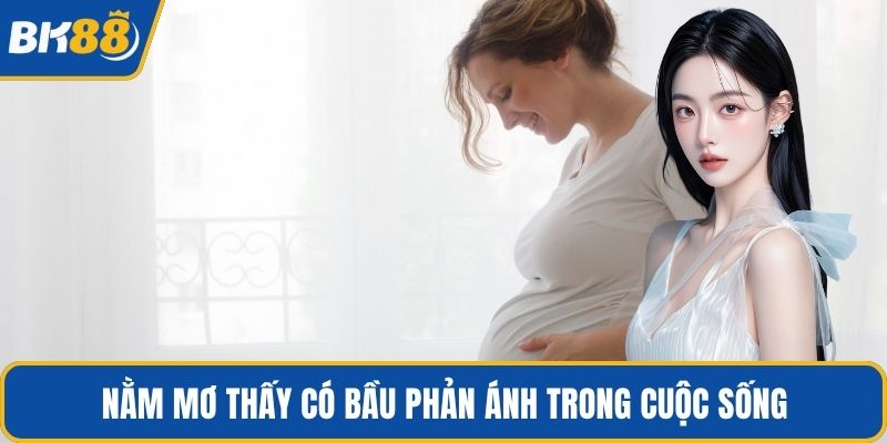 Nằm mơ thấy có bầu phản ánh trong cuộc sống
