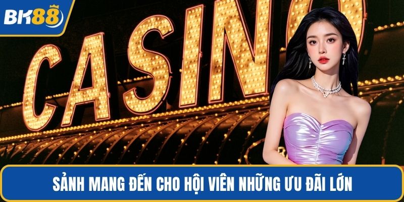 Sảnh mang đến cho hội viên những ưu đãi lớn