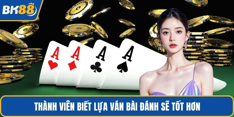 Thành viên biết lựa ván bài đánh sẽ tốt hơn
