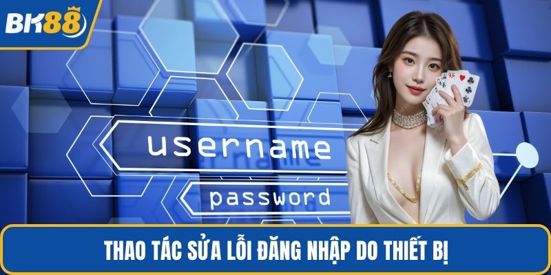 Thao tác sửa lỗi đăng nhập do thiết bị