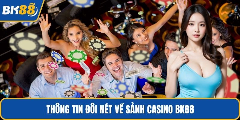 Thông tin đôi nét về sảnh Casino BK88