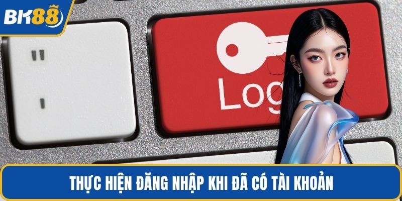 Thực hiện đăng nhập khi đã có tài khoản