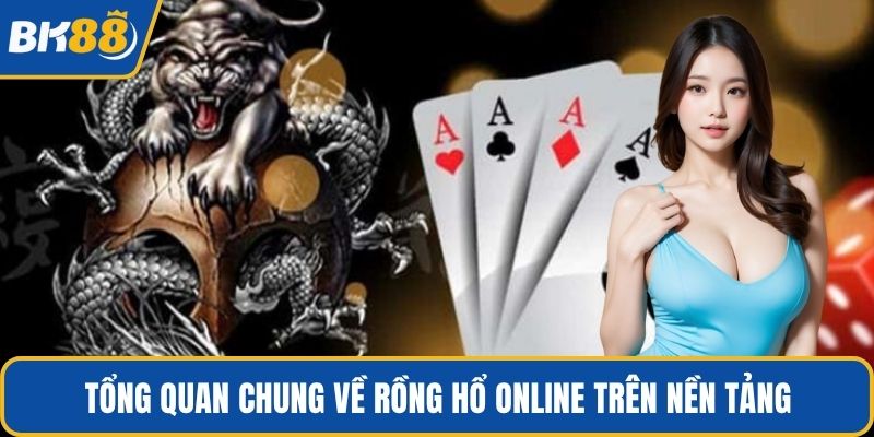 Tổng quan chung về rồng hổ online trên nền tảng