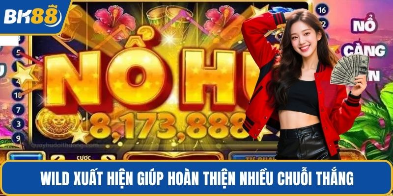 Wild xuất hiện giúp hoàn thiện nhiều chuỗi thắng