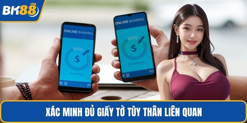 Xác minh đủ giấy tờ tùy thân liên quan